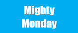 Mighty Monday