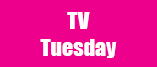 TV Tuesday
