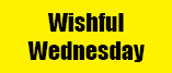 Wishful Wednesday
