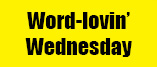 Word-lovin Wednesday